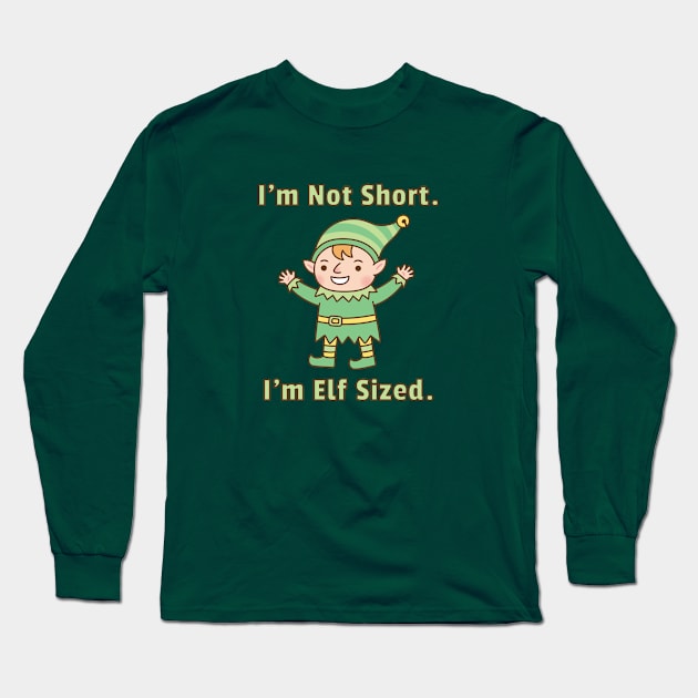 I'm Not Short, I'm Elf Sized Funny Long Sleeve T-Shirt by rustydoodle